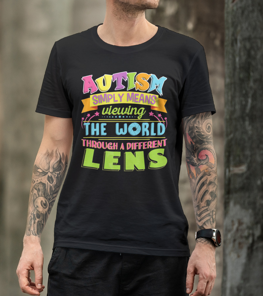 Autism Simply Means Viewing The World Through A Different Lens T-Shirt