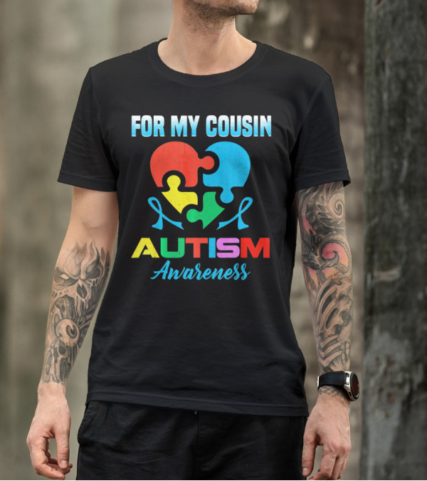 For My Cousin Autism Awareness Puzzle Heart Ribbons T-Shirt