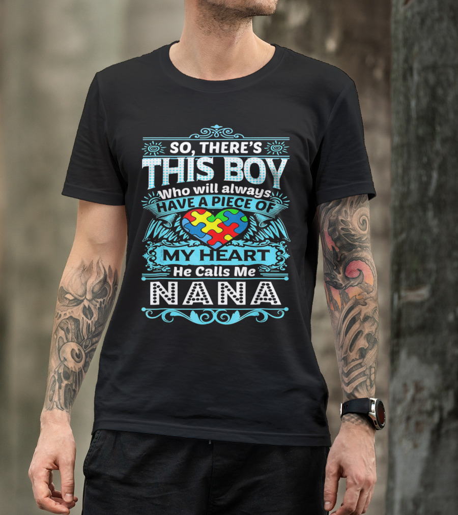 So There's This Boy Who Will Always Have A Piece Of My Heart He Calls Me Nana T-Shirt