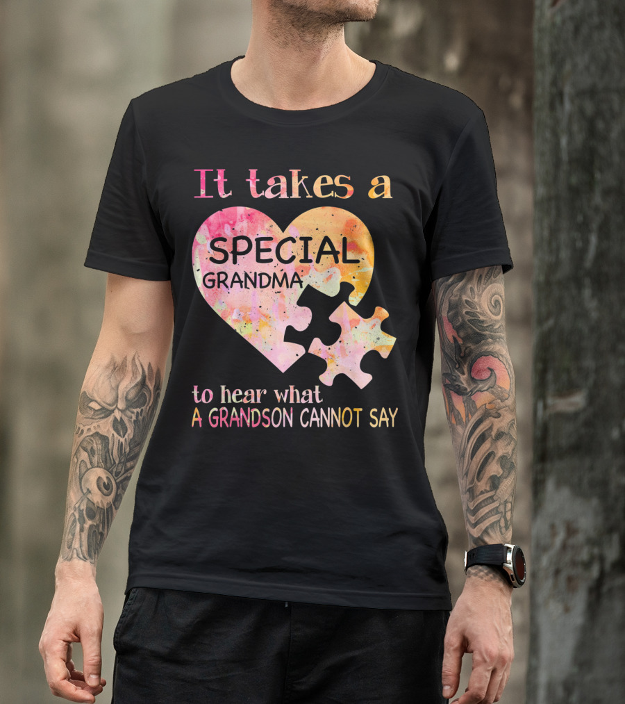 It Takes A Special Grandma To Hear What A Grandson Cannot Say Autism Awareness T-Shirt