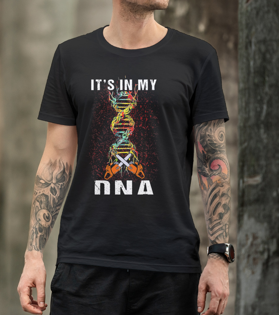 IT'S IN MY DNA Tree Climber Arb Chainsaws T-Shirt