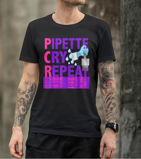 Pipette Cry Repeat DNA Lab Science PCR Process T-Shirt