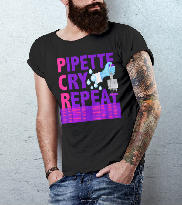 Pipette Cry Repeat DNA Lab Science PCR Process T-Shirt
