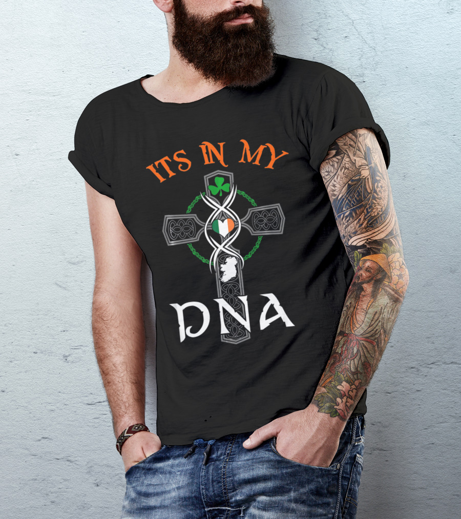 ITS IN MY DNA Ireland Irish Flag Celtic Cross St. Pat's Shamrock T-Shirt