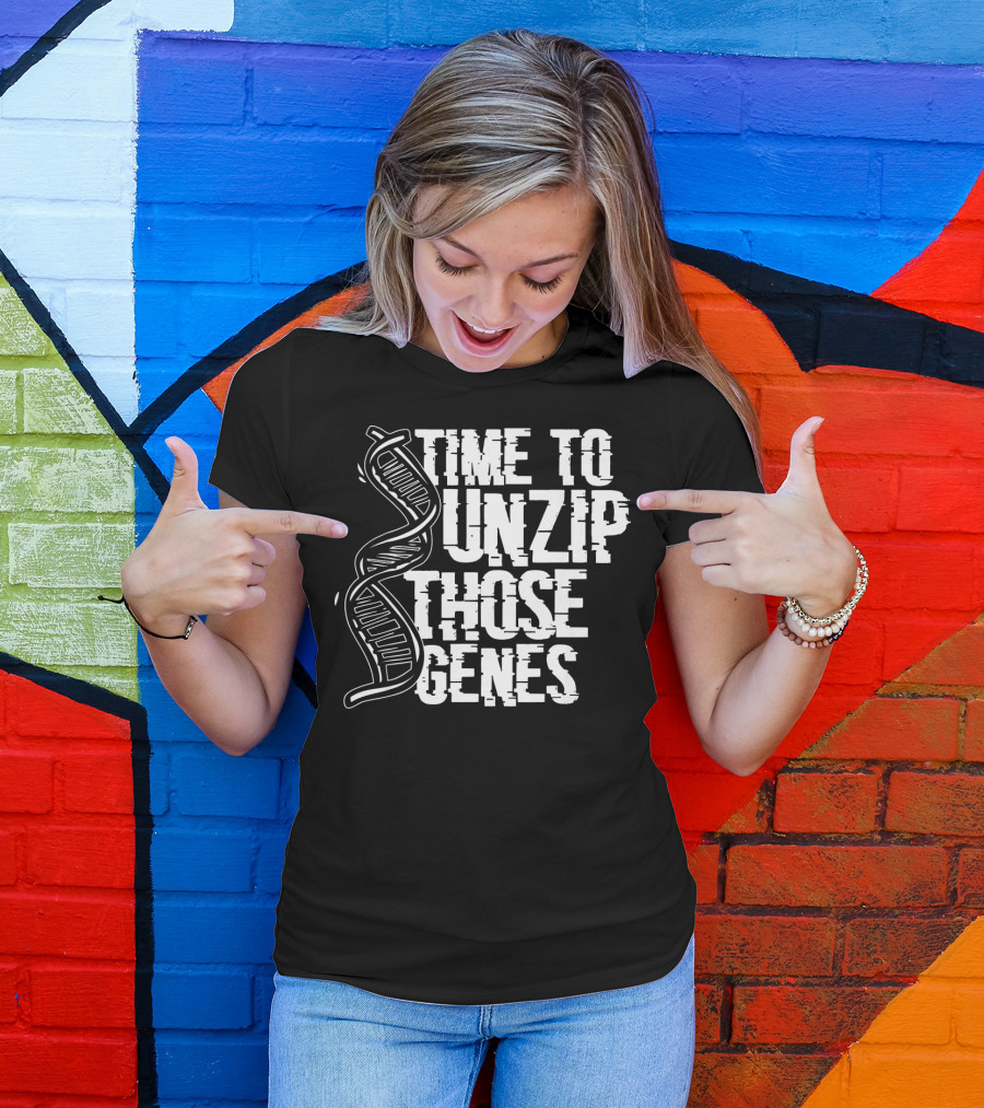 Time To Unzip Those Genes DNA Proteins Funny Biologist Idea T-Shirt