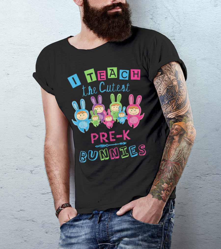 I Teach The Cutest Pre-K Bunnies T-Shirt