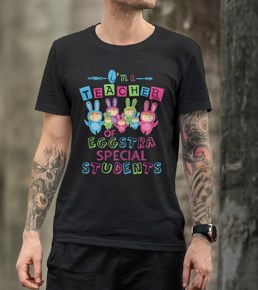I'm A Teacher Of Eggstra Special Students T-Shirt