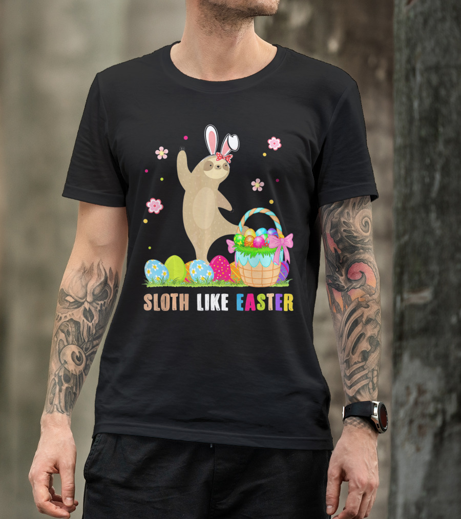 Sloth Like Easter Eggs Bunny Hat Basket T-Shirt