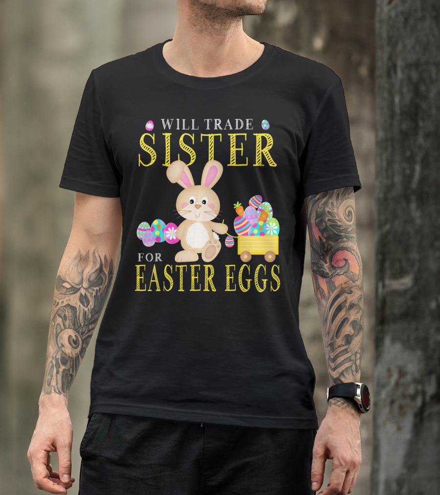 Will Trade Sister For Easter Eggs Bunny And Wagon T-Shirt