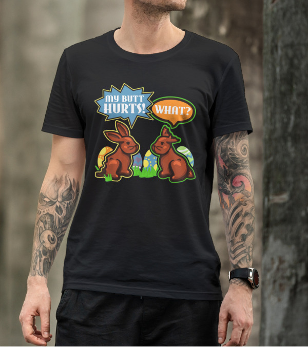 My Butt Hurts WHAT Easter Bunnies With Decorative Eggs T-Shirt