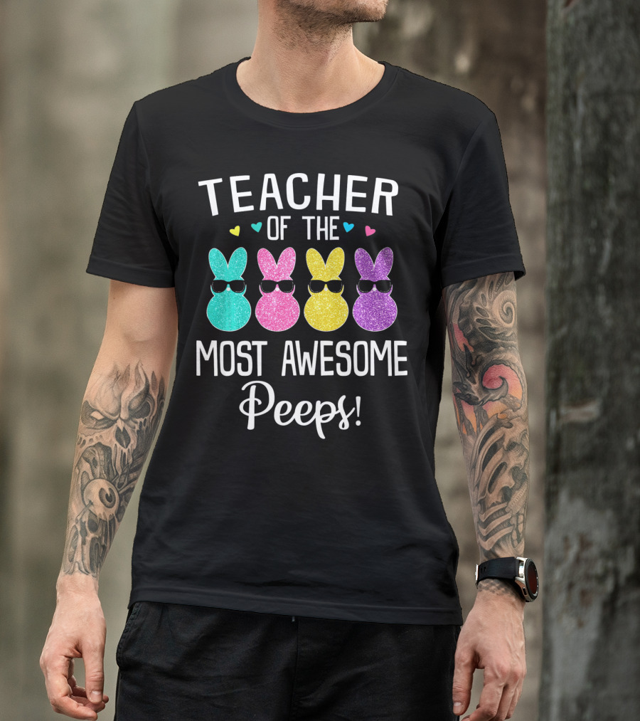 Teacher Of The Most Awesome Peeps Easter With Colorful Glitter Bunnies T-Shirt