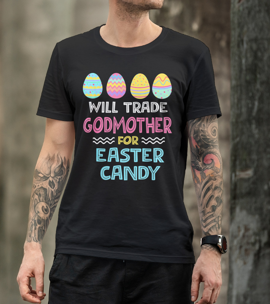 Will Trade Godmother For Easter Candy Eggs T-Shirt