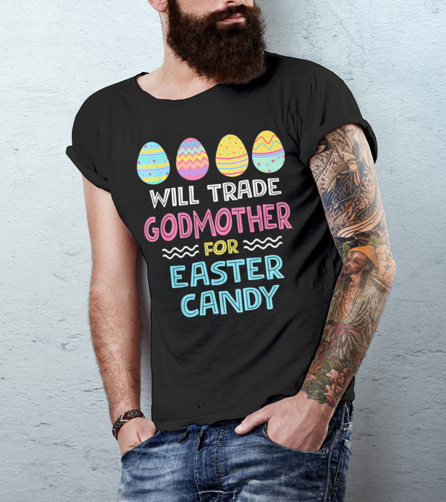 Will Trade Godmother For Easter Candy Eggs T-Shirt