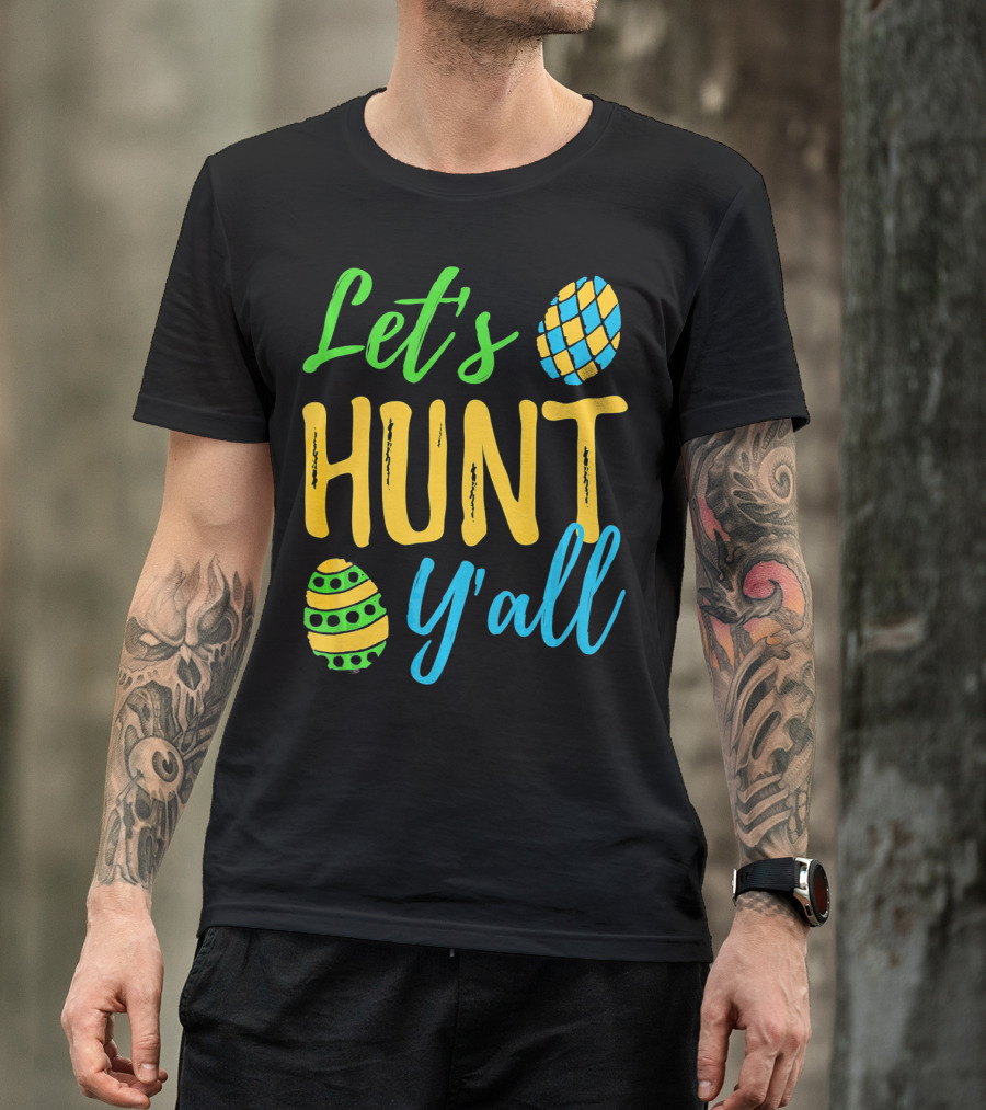 Let's Hunt Y'all Easter Egg Fun T-Shirt
