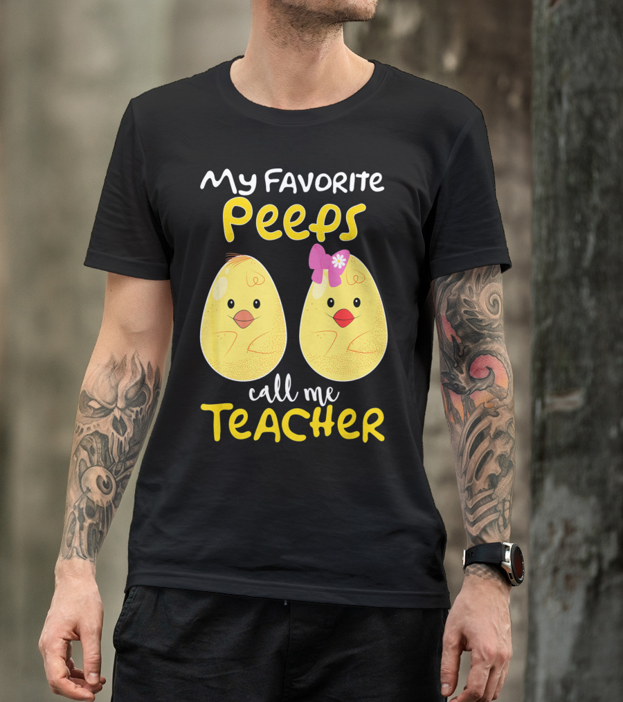 My Favorite Peeps Call Me Teacher Cute Chick T-Shirt