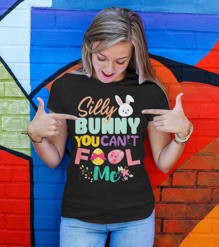 Silly Bunny You Can't Fool Me Easter Eggs Floral T-Shirt