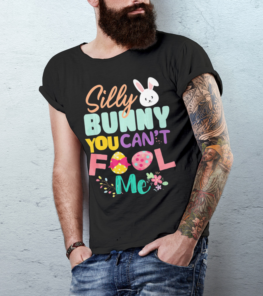 Silly Bunny You Can't Fool Me Easter Eggs Floral T-Shirt