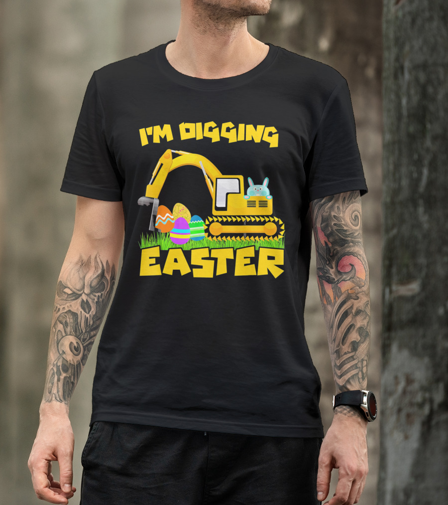 I'm Digging Easter Bunny Eggs Excavator T-Shirt