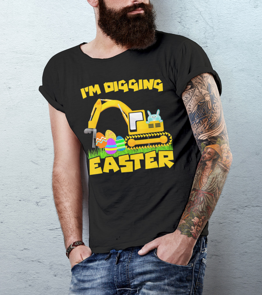 I'm Digging Easter Bunny Eggs Excavator T-Shirt