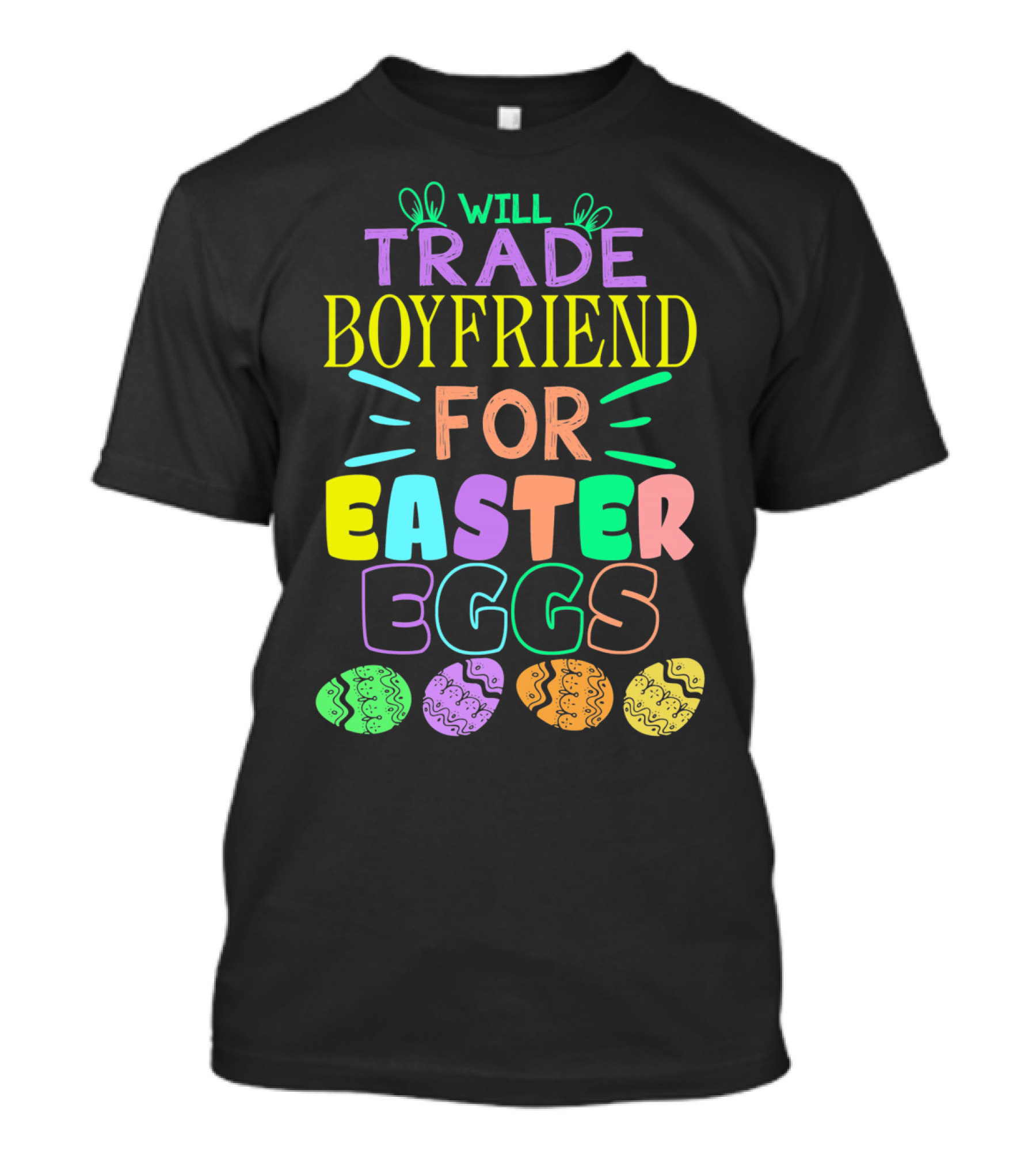 Will Trade Boyfriend For Colorful Easter Eggs T-Shirt