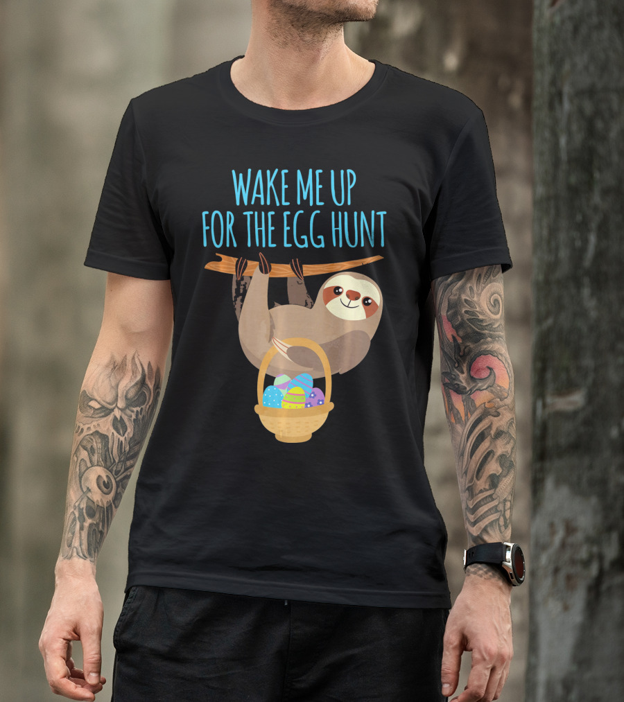 Wake Me Up For The Egg Hunt Sloth Easter Basket T-Shirt