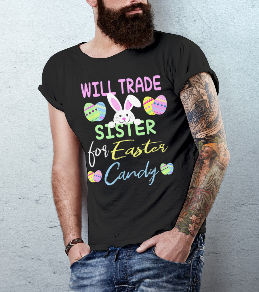 Will Trade Sister For Easter Candy Cute Bunny Eggs T-Shirt