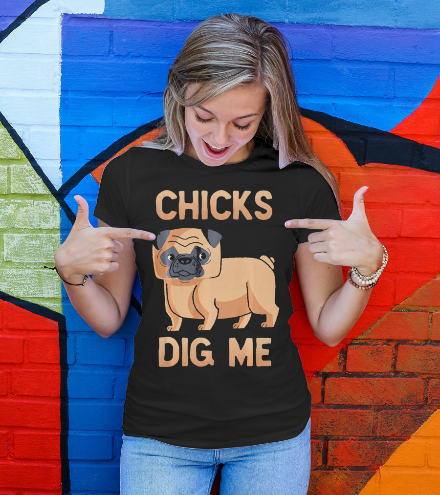 Chicks Dig Me Pug T-Shirt