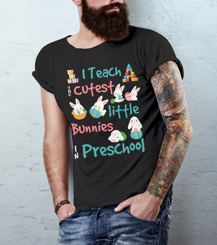 The Cutest Little Bunnies I Teach In Preschool T-Shirt