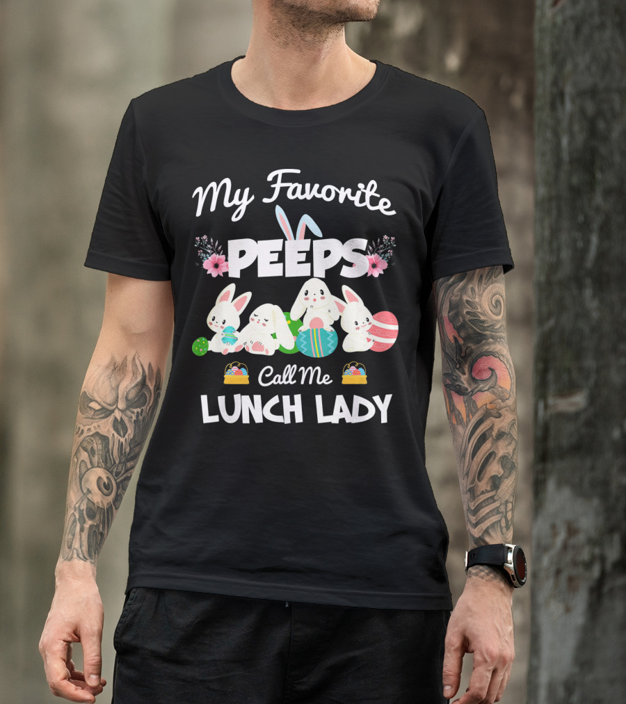 My Favorite Peeps Call Me Lunch Lady Easter Bunny T-Shirt