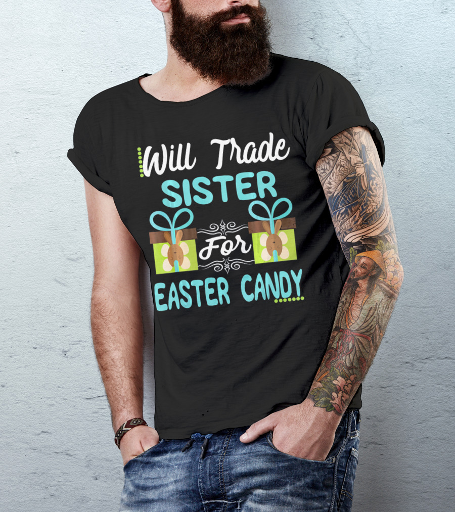 Will Trade Sister For Easter Candy Eggs Bunn T-Shirt