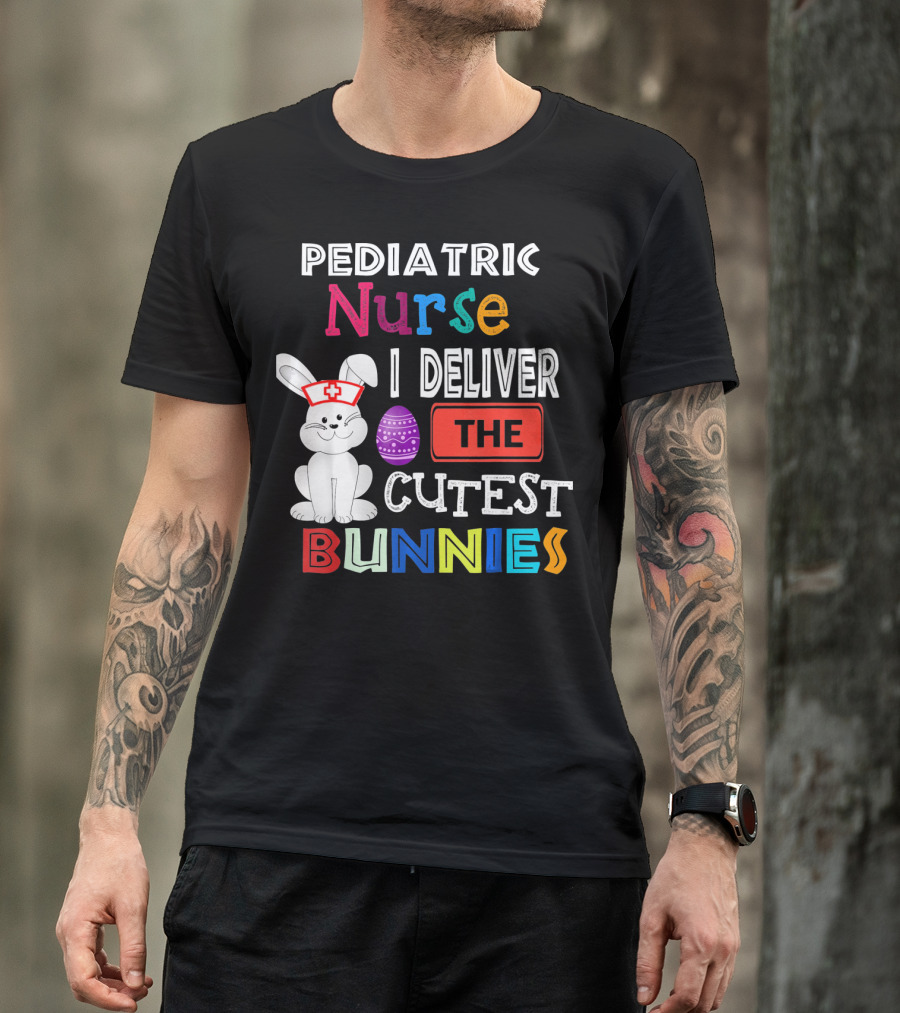 Pediatric Nurse I Deliver The Cutest Bunnies T-Shirt