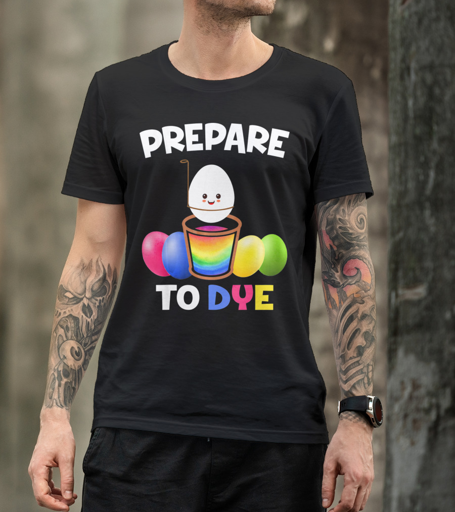 Prepare To Dye Easter Egg Colorful Rainbow T-Shirt