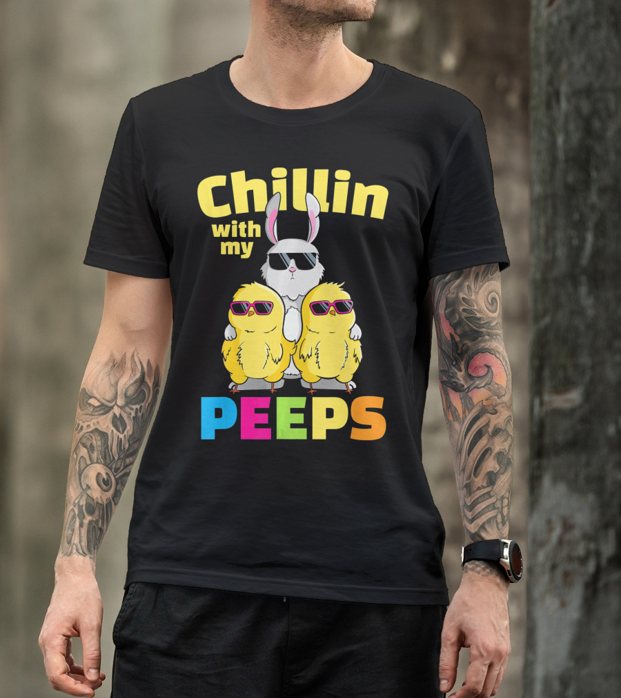Chillin With My Peeps Easter Bunny And Cool Chicks In Sunglasses T-Shirt