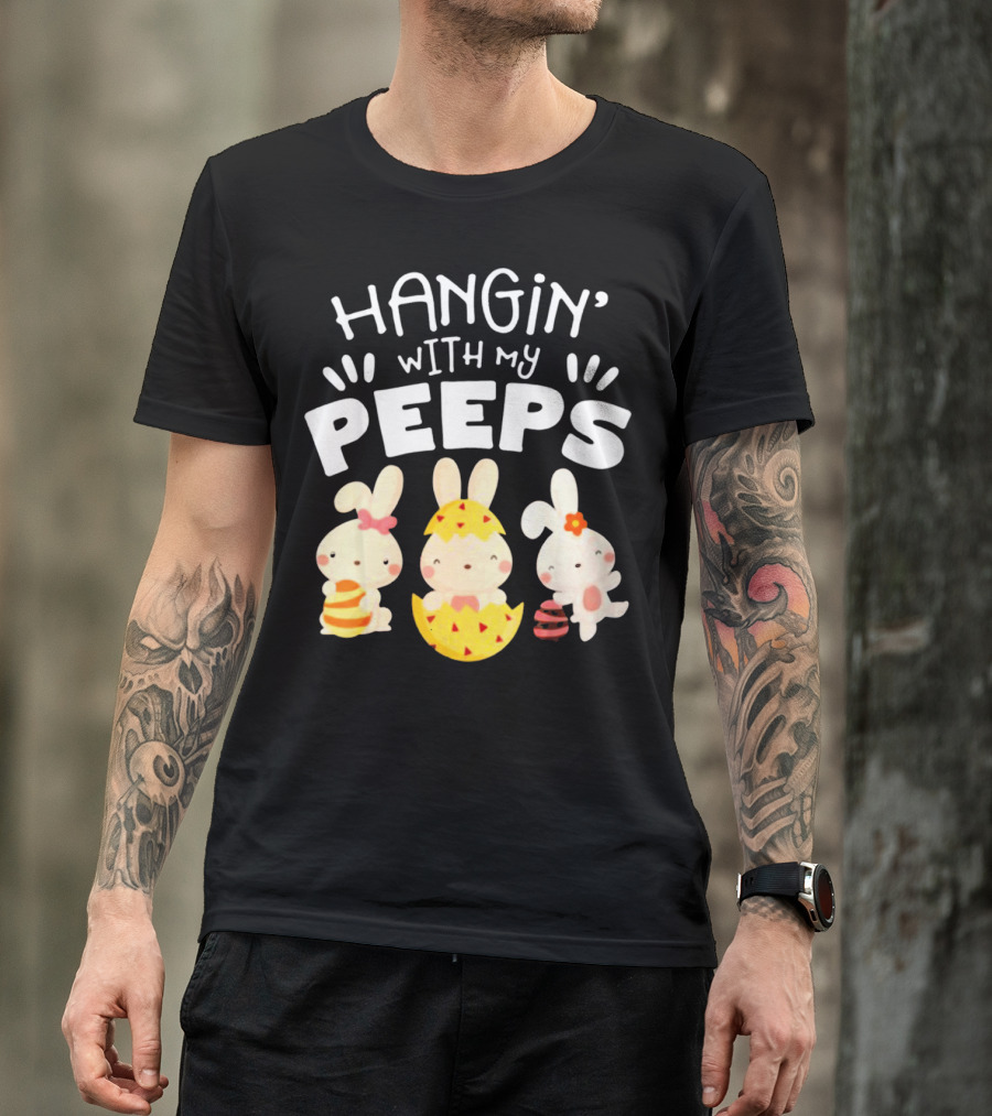 Hangin' Wit My Peeps Easter Day Bunnies And Eggs T-Shirt