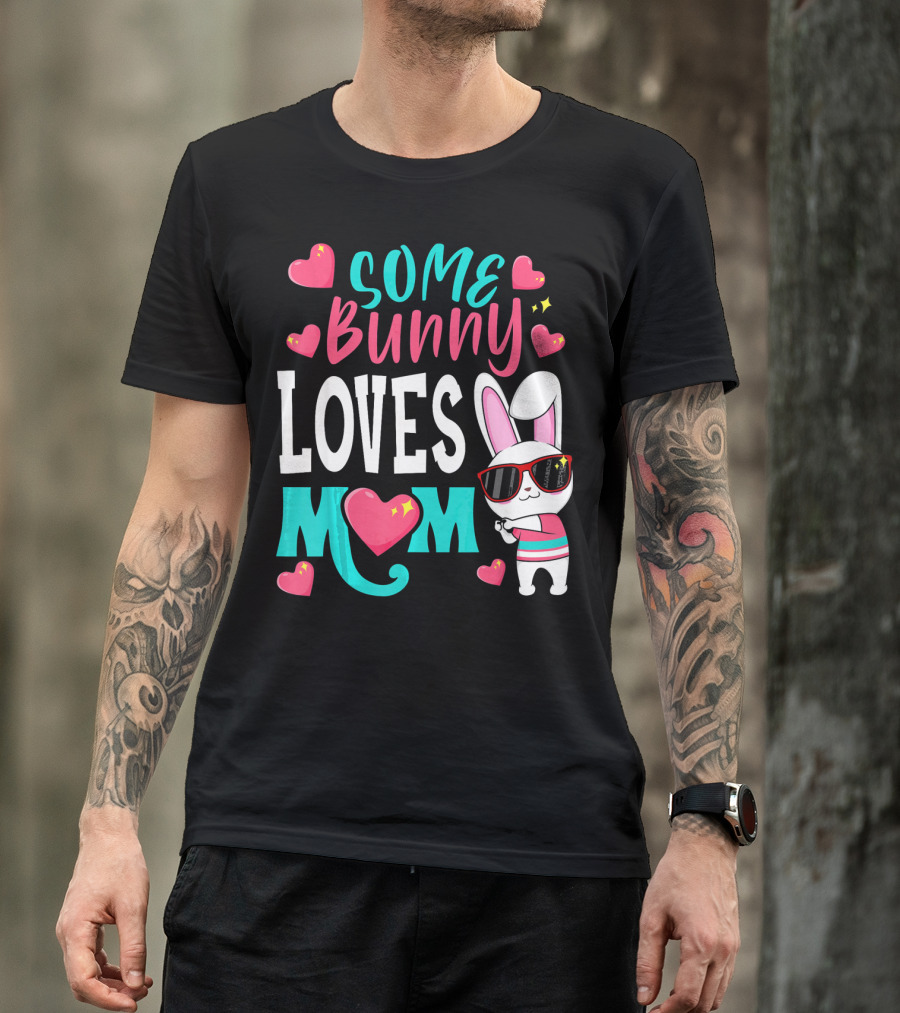 Some Bunny Loves Mom Happy Easter Cute Bunny With Hearts T-Shirt