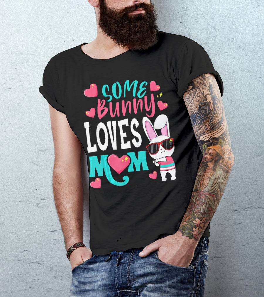 Some Bunny Loves Mom Happy Easter Cute Bunny With Hearts T-Shirt