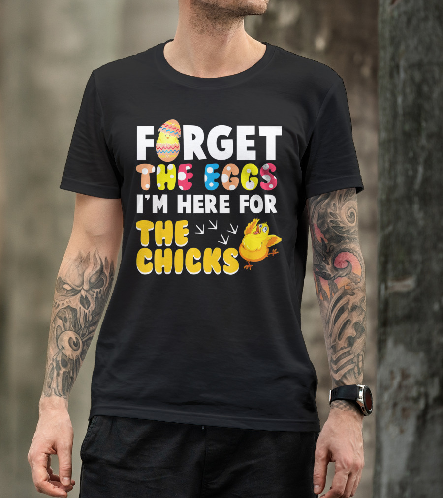 Forget The Eggs I'm Here For The Chicks Colorful Chick T-Shirt
