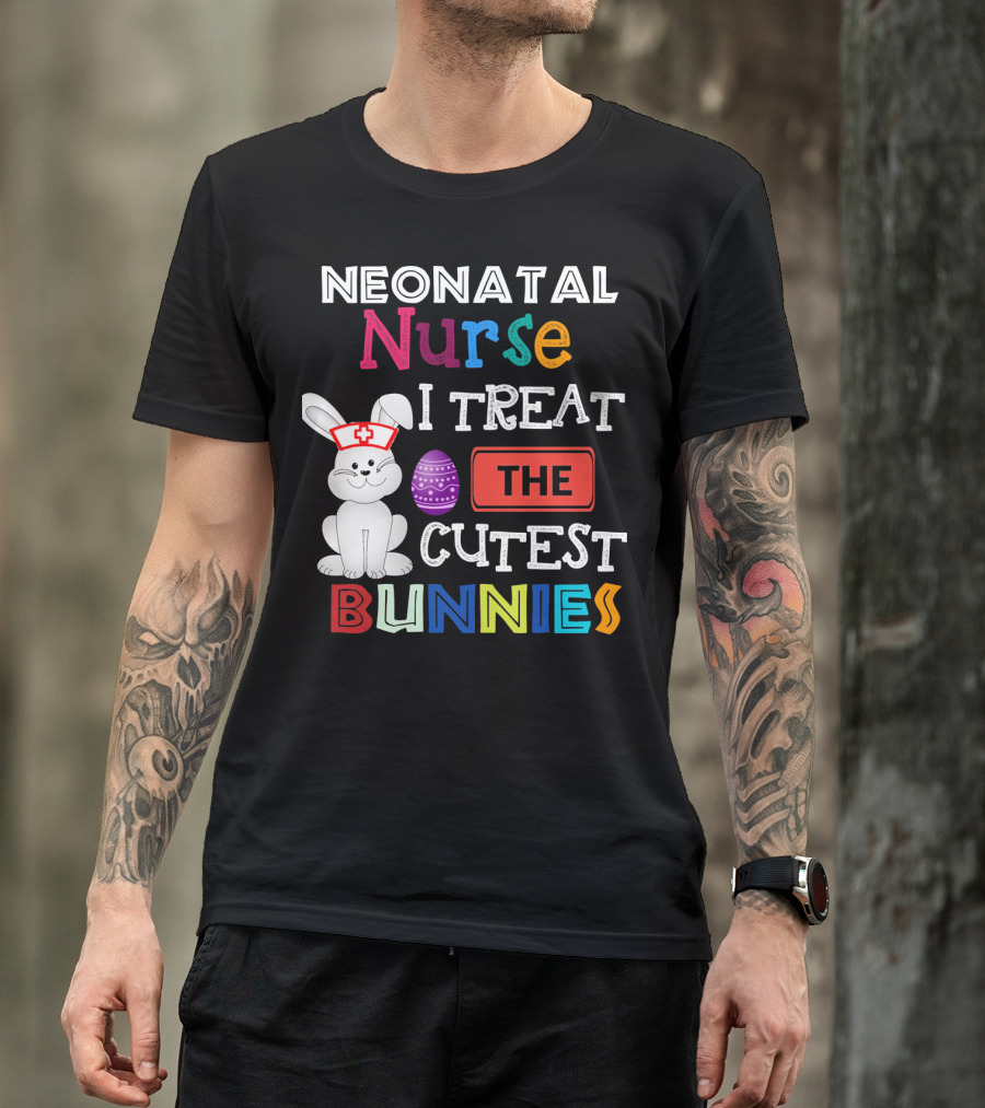 Neonatal Nurse I Treat The Cutest Bunnies Easter Egg T-Shirt