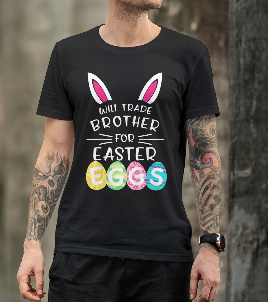 Will Trade Brother For Easter Eggs Bunny Ears T-Shirt