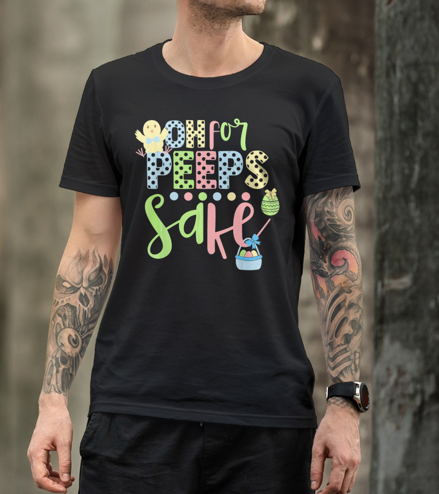 Oh For Peeps Sake Easter Chick Egg Basket T-Shirt