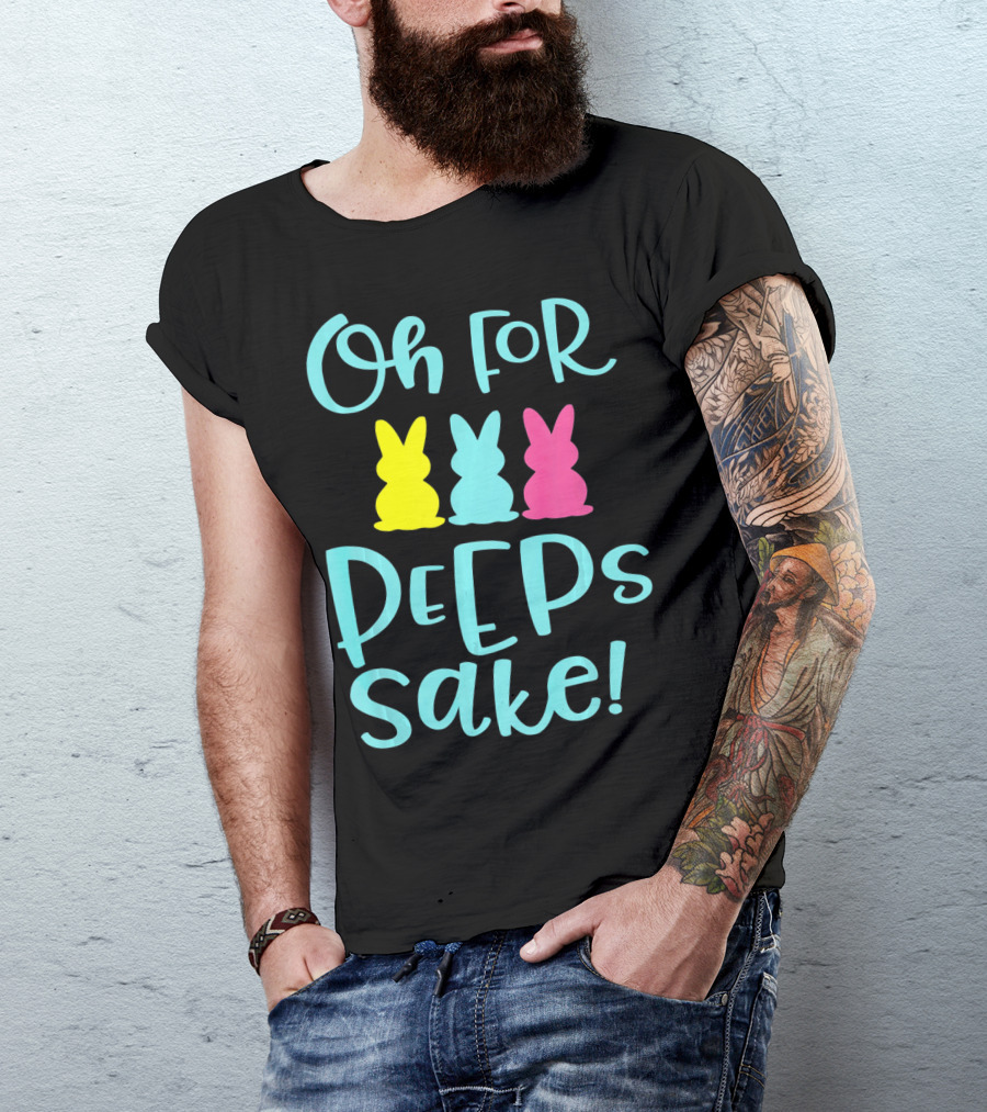 Oh For Peeps Sake Funny Easter T-Shirt