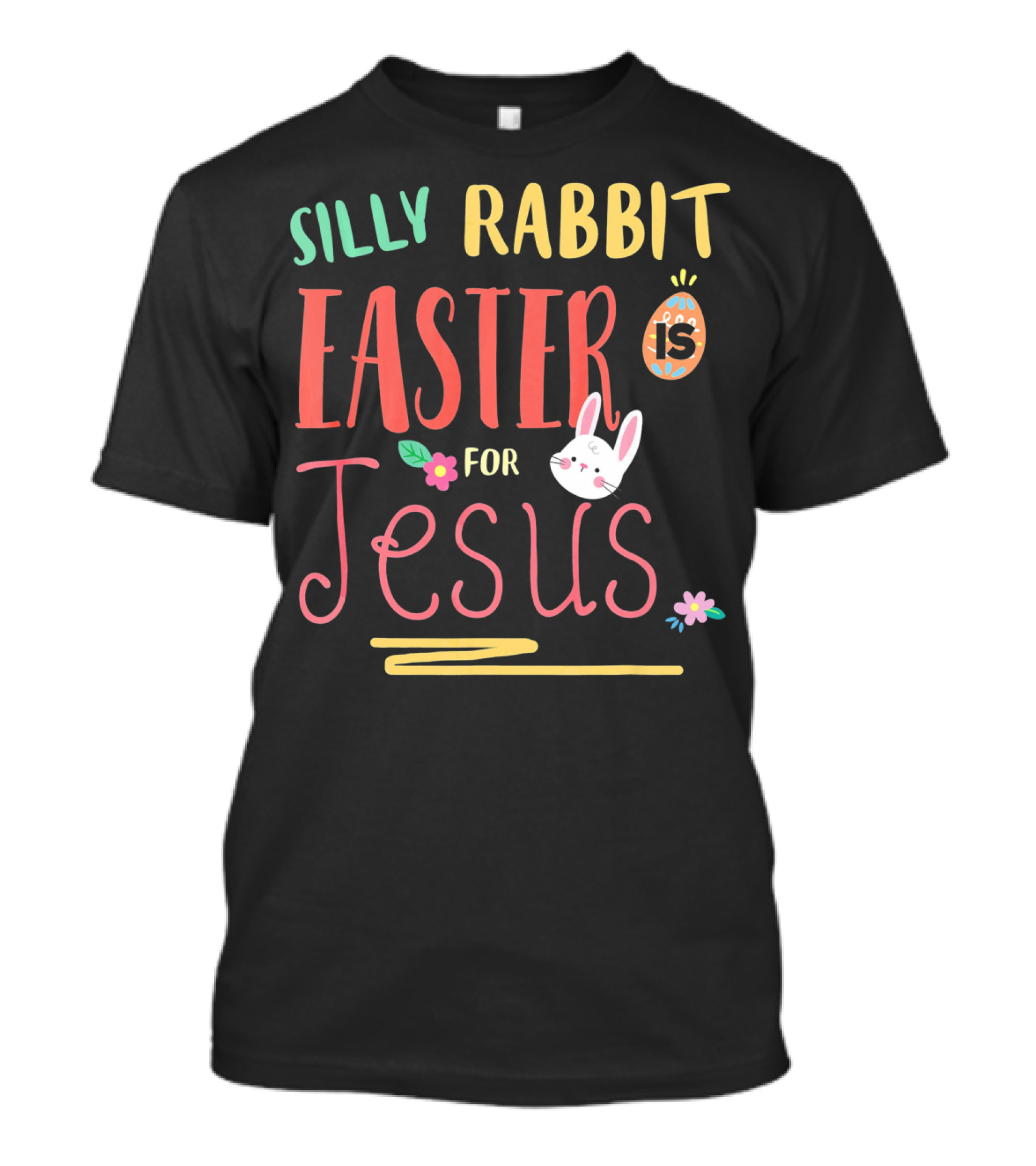 Silly Rabbit Easter Is For Jesus With Bunny And Egg T-Shirt