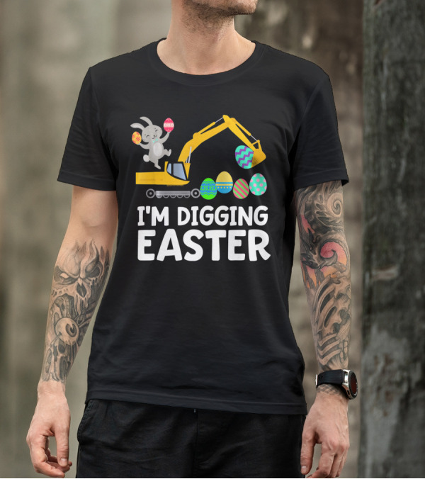 I'm Digging Easter Eggs Bunny With Excavator T-Shirt