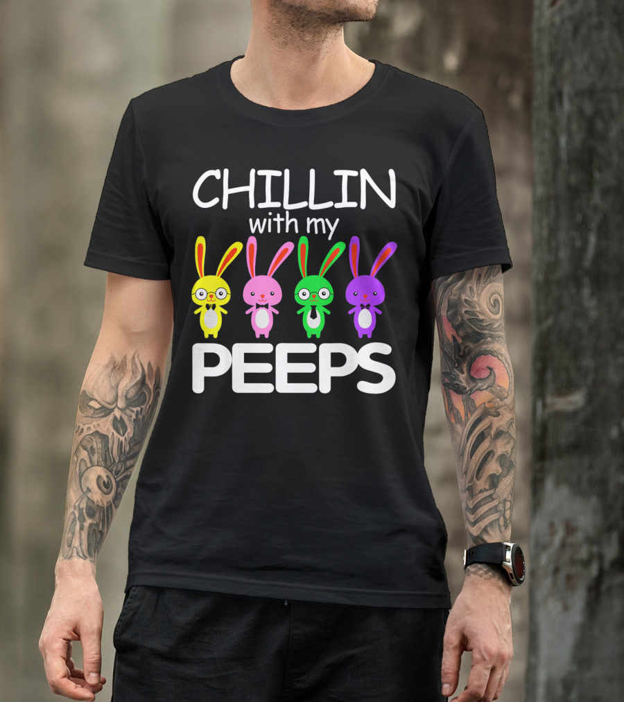 Chillin With My Peeps Rabbit Happy Easter T-Shirt