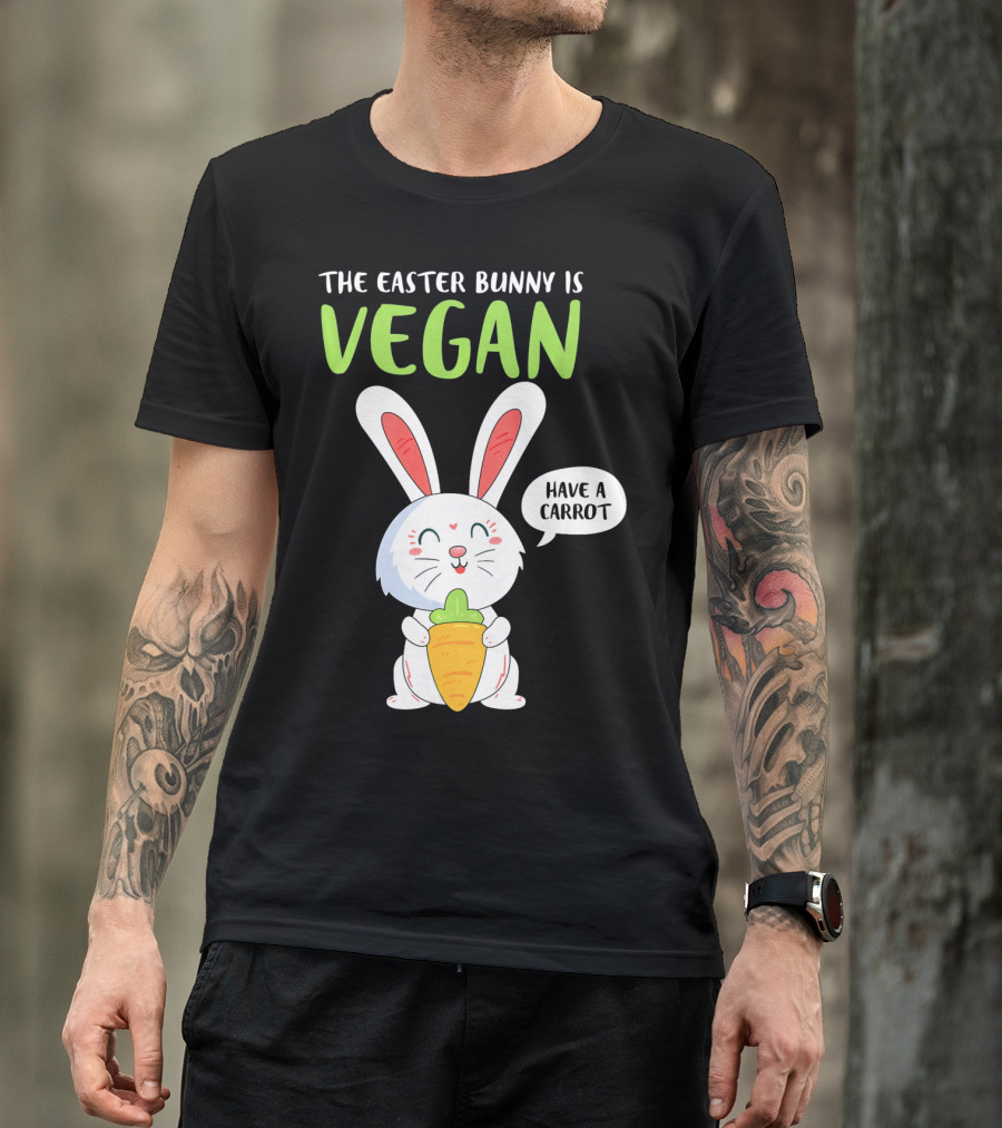 The Easter Bunny Is Vegan Have A Carrot T-Shirt