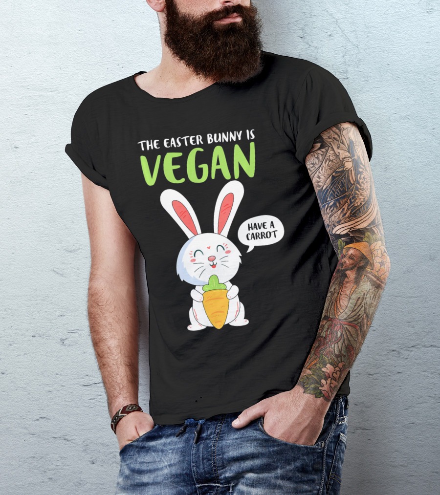 The Easter Bunny Is Vegan Have A Carrot T-Shirt