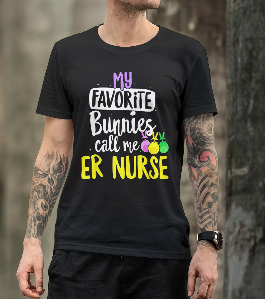 My Favorite Bunnies Call Me ER Nurse T-Shirt