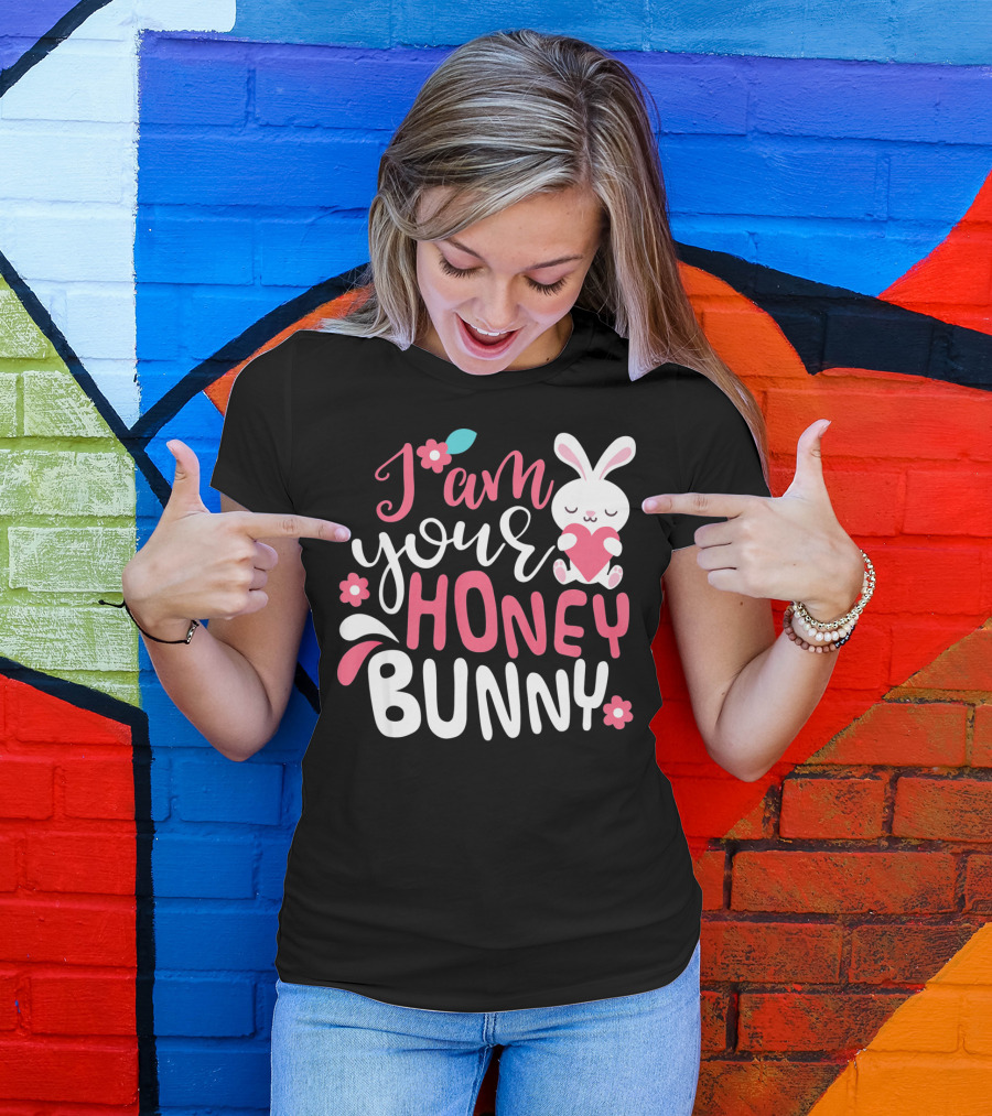 I Am Your Honey Bunny Cute Easter Bunny Women And Girl T-Shirt