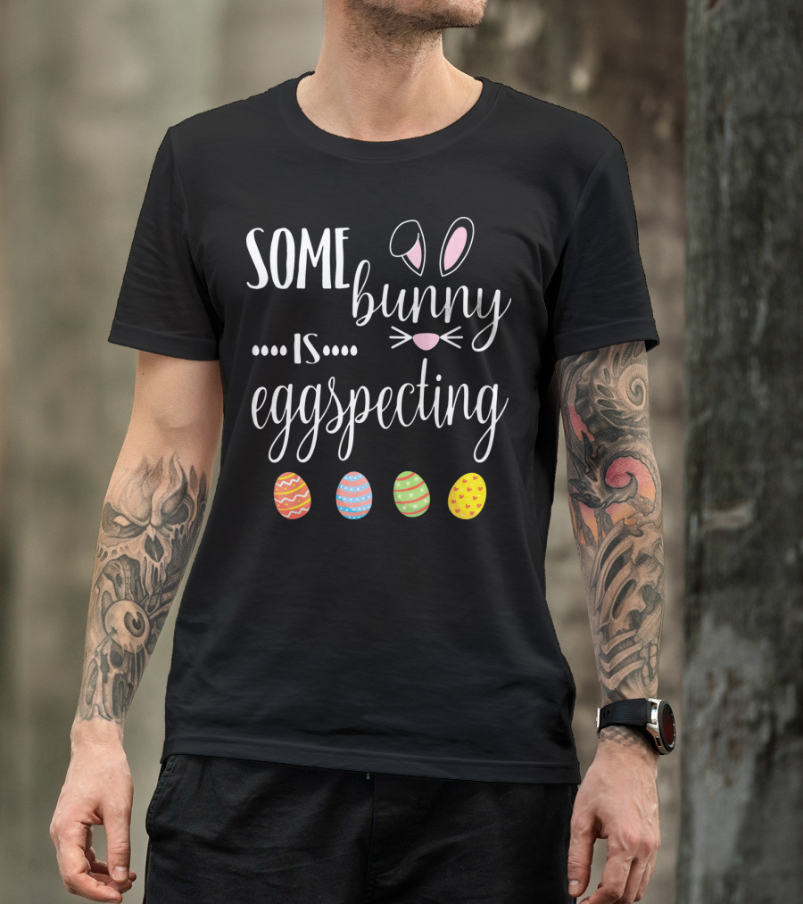 Somebunny Is Eggspecting Bunny Ears And Colorful Easter Eggs T-Shirt