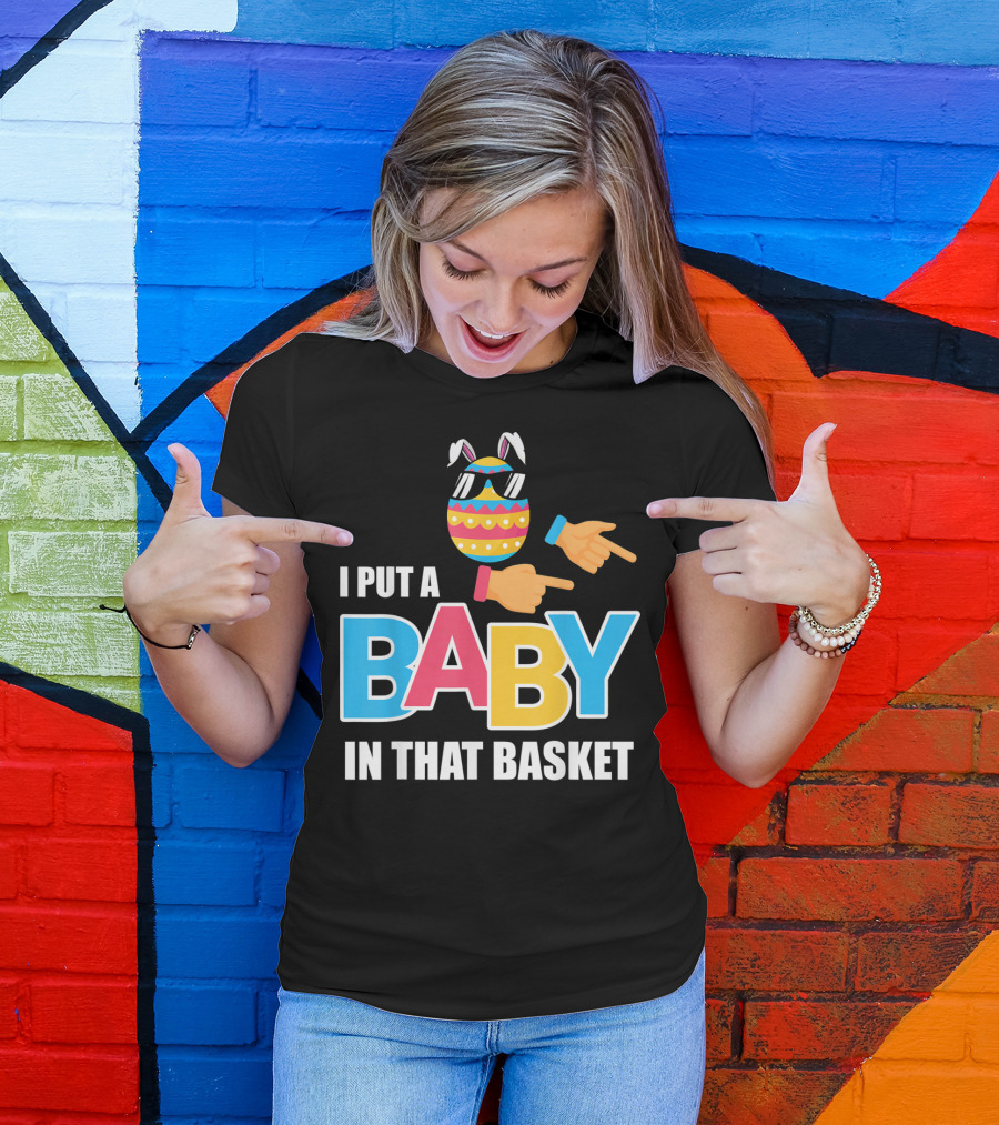 Mens Easter Pregnancy I Put A Baby In That Basket T-Shirt